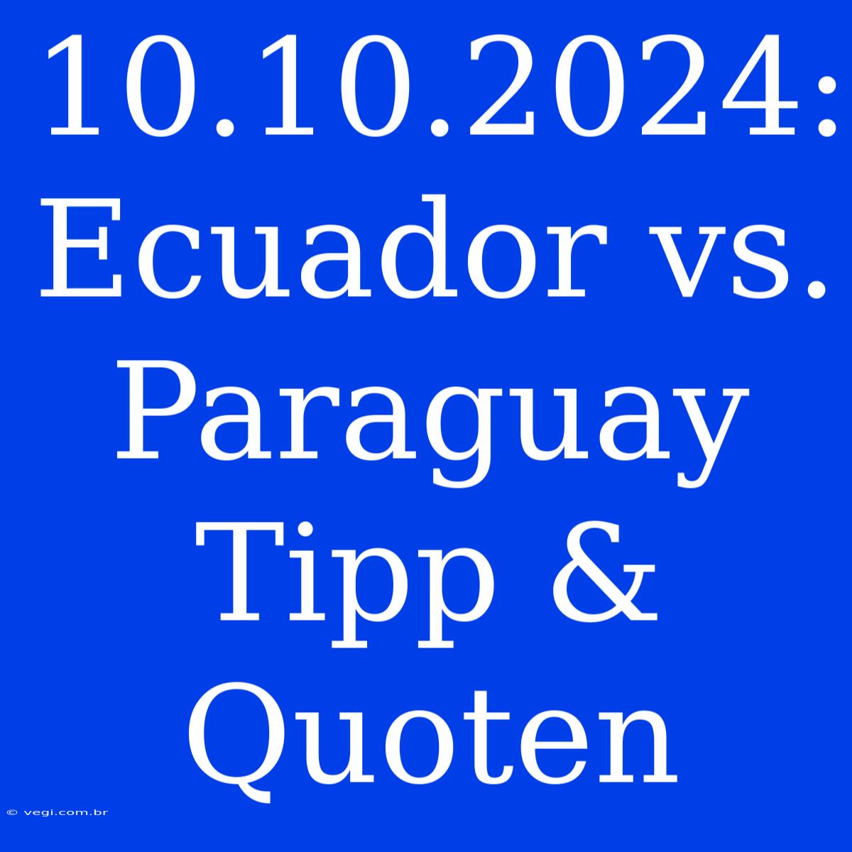 10.10.2024: Ecuador Vs. Paraguay Tipp & Quoten