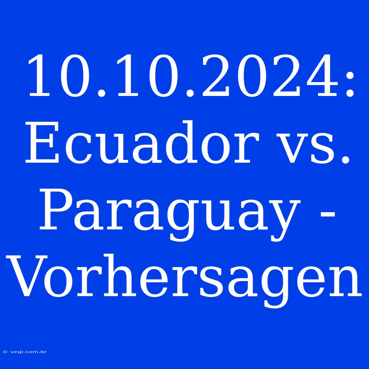 10.10.2024: Ecuador Vs. Paraguay - Vorhersagen