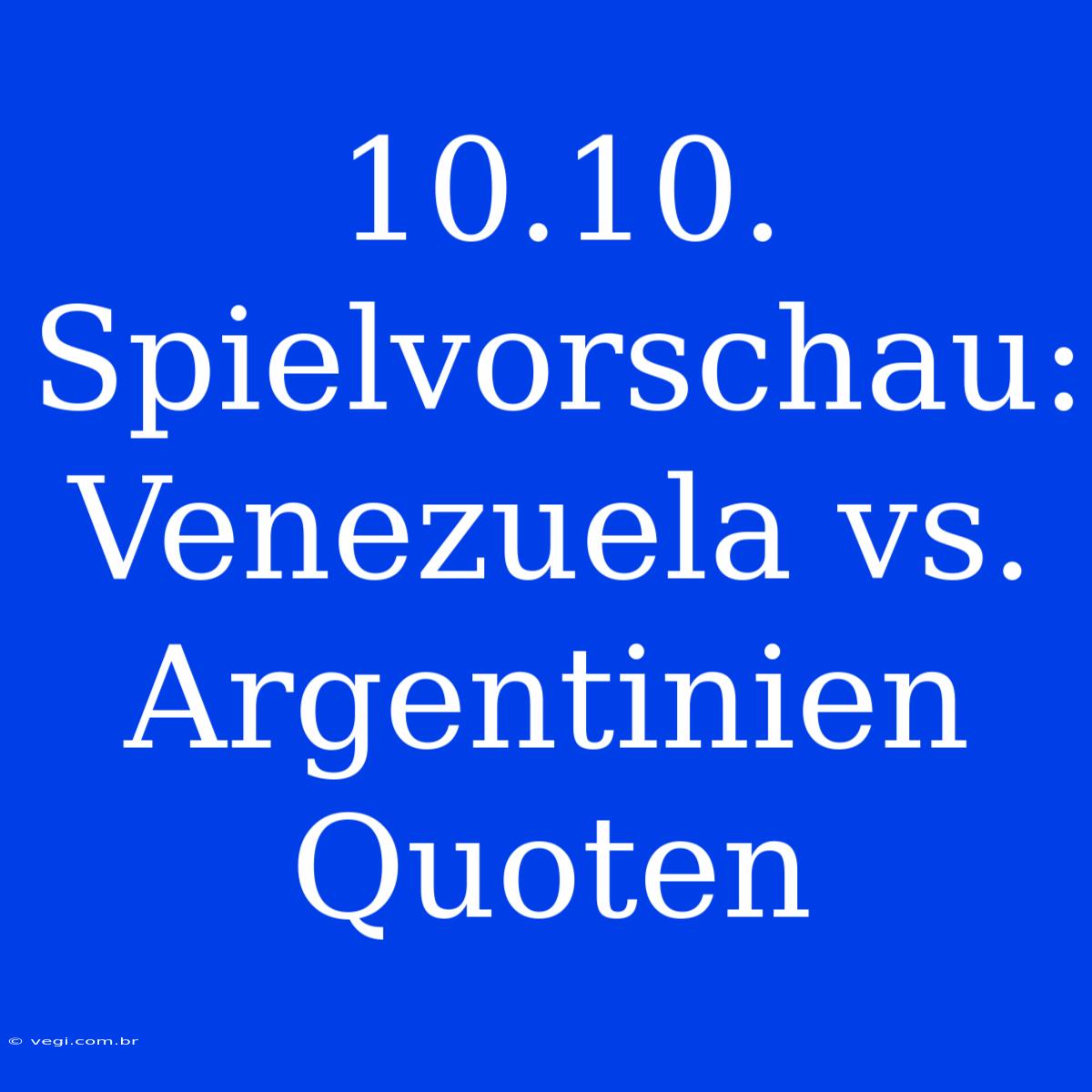 10.10. Spielvorschau: Venezuela Vs. Argentinien Quoten