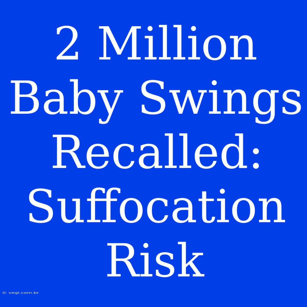 2 Million Baby Swings Recalled: Suffocation Risk