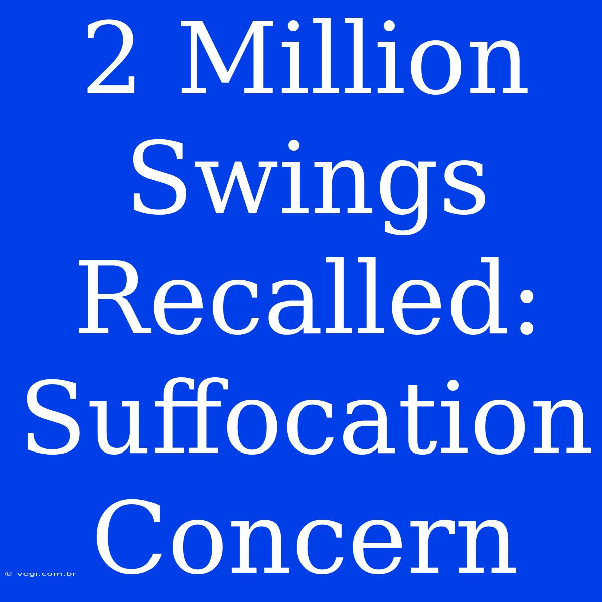 2 Million Swings Recalled: Suffocation Concern