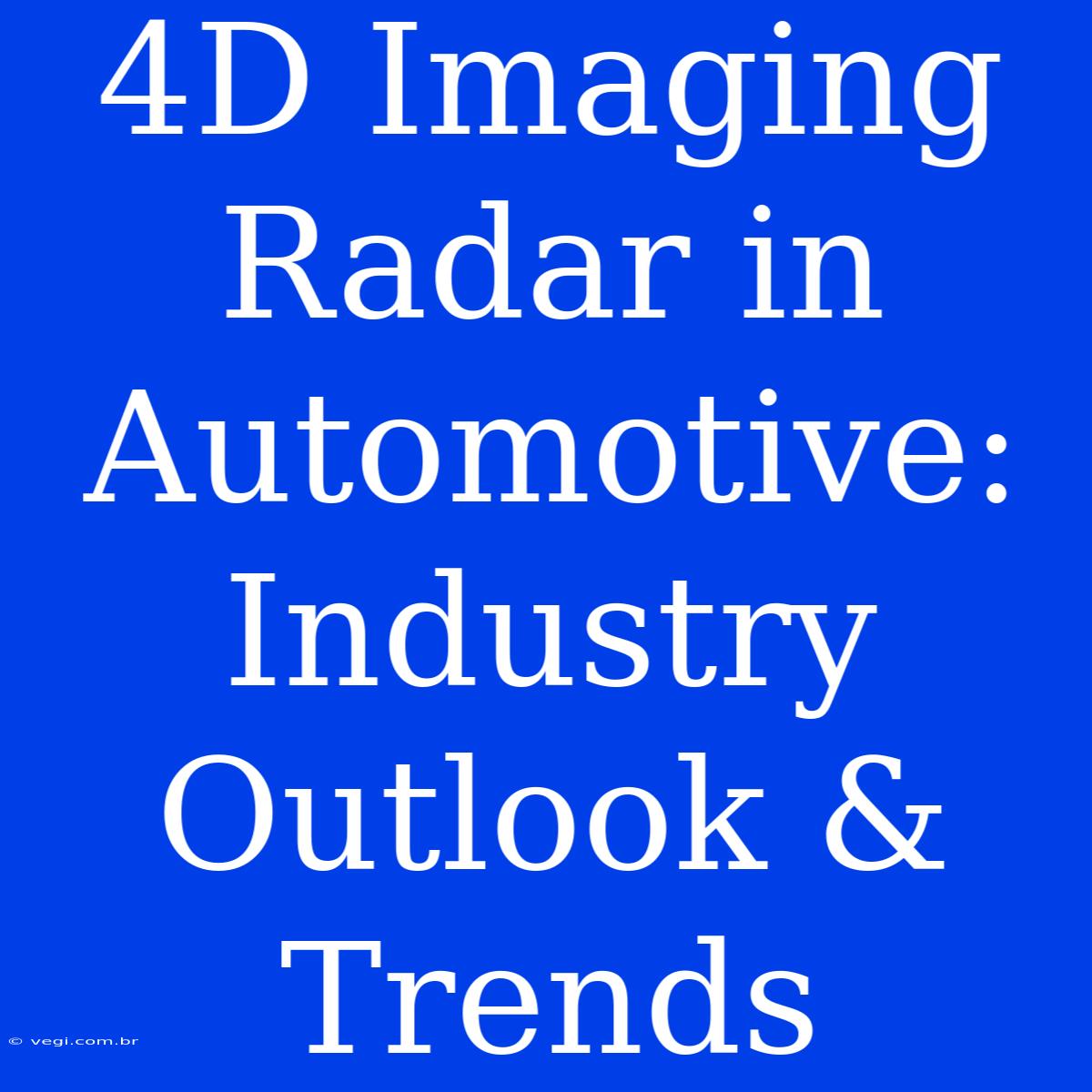 4D Imaging Radar In Automotive: Industry Outlook & Trends 