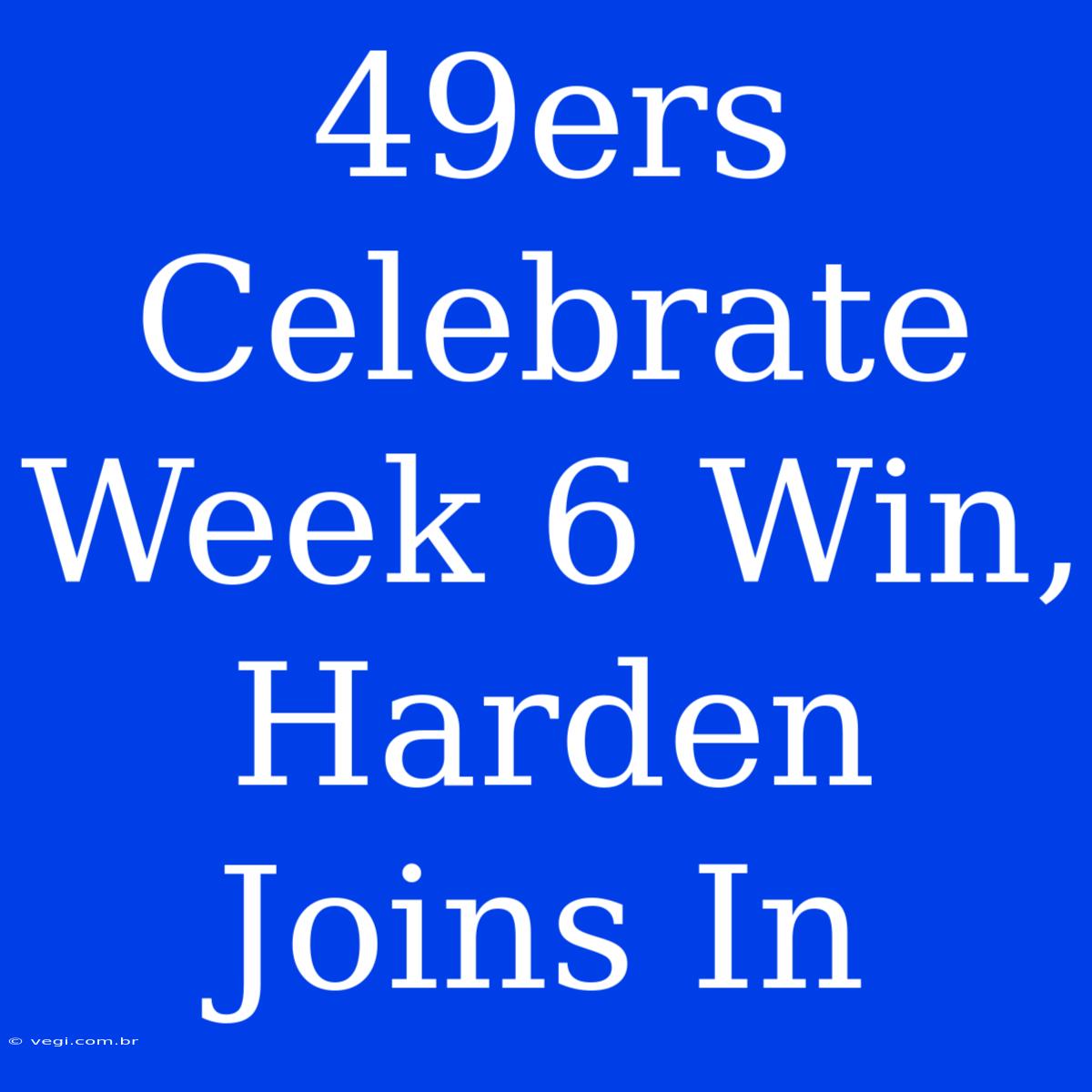 49ers Celebrate Week 6 Win, Harden Joins In