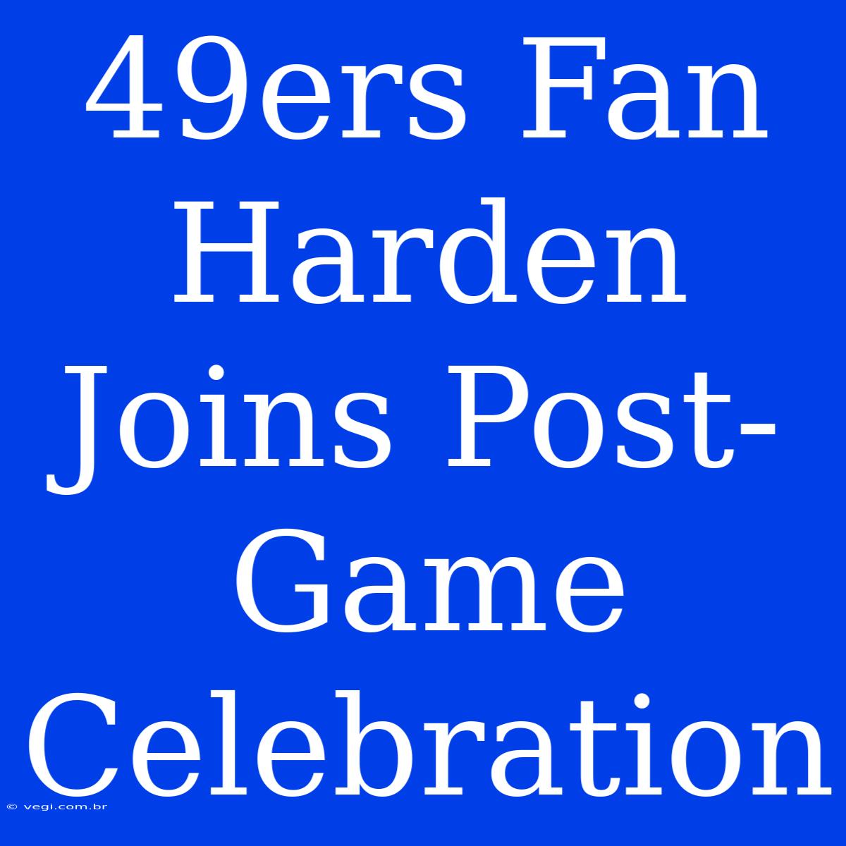 49ers Fan Harden Joins Post-Game Celebration