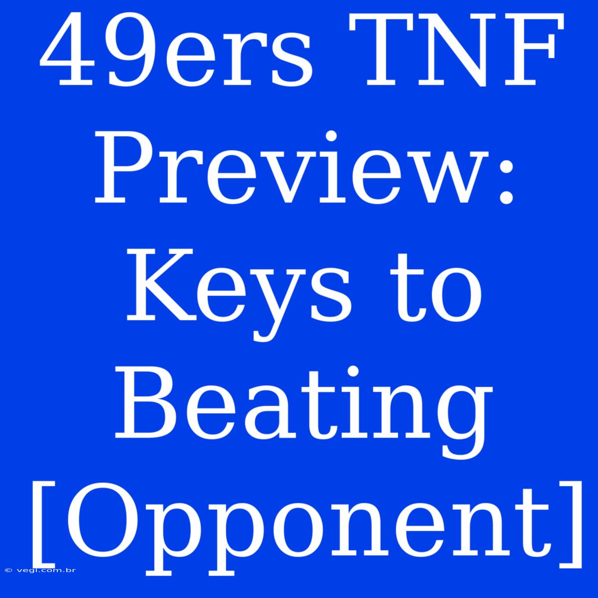 49ers TNF Preview: Keys To Beating [Opponent]