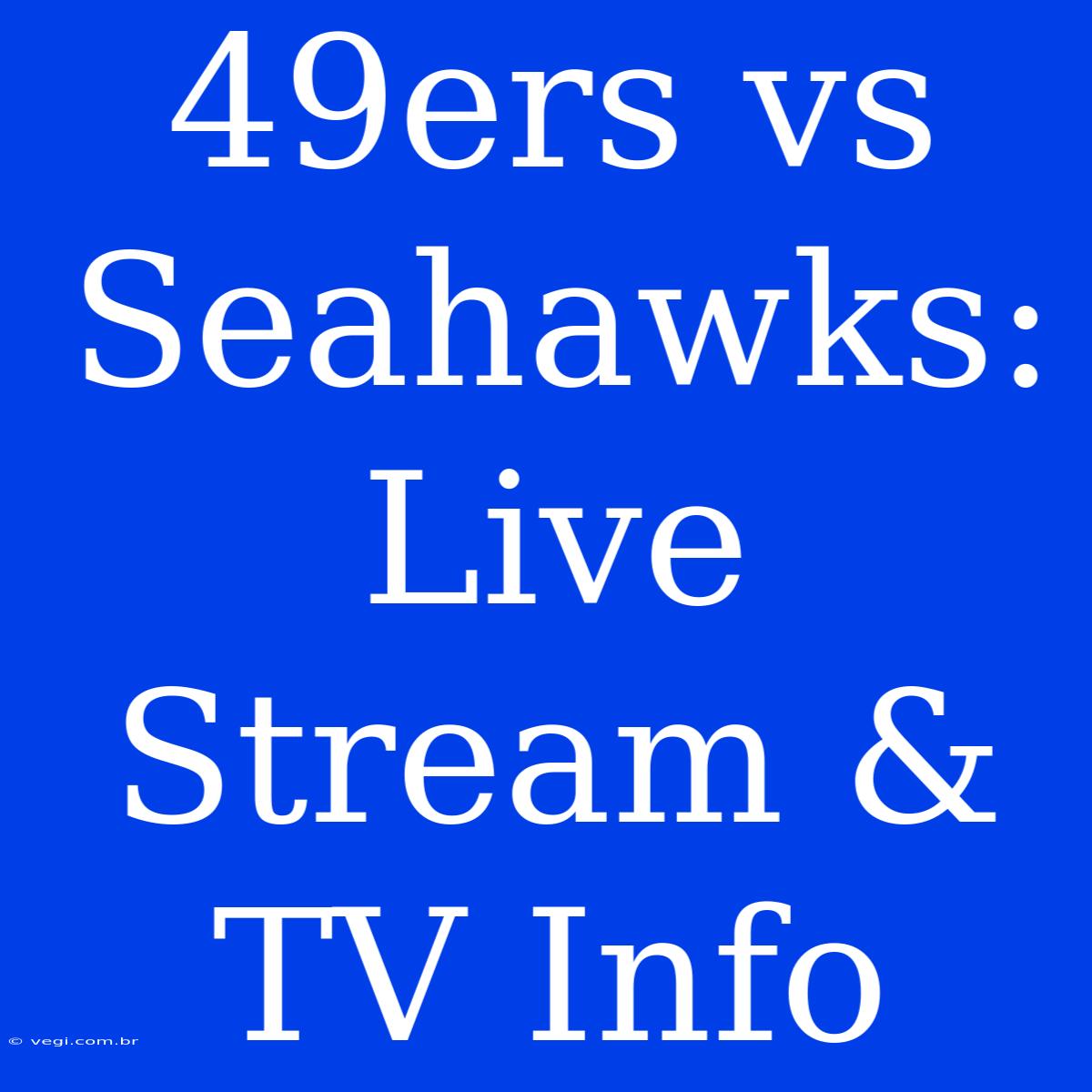 49ers Vs Seahawks: Live Stream & TV Info