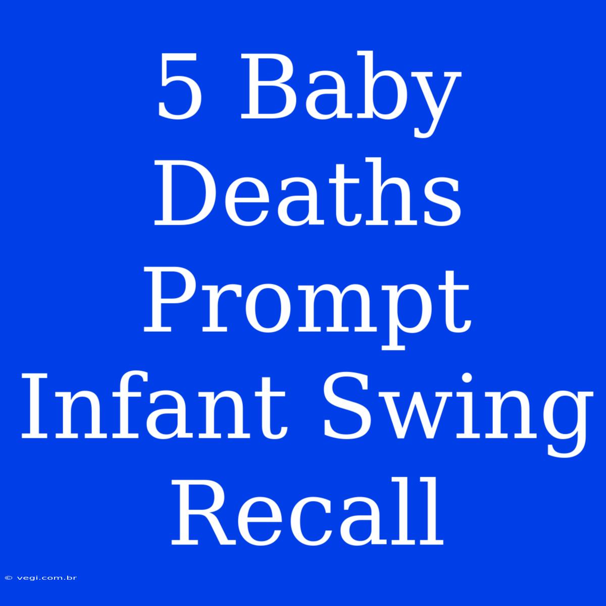 5 Baby Deaths Prompt Infant Swing Recall