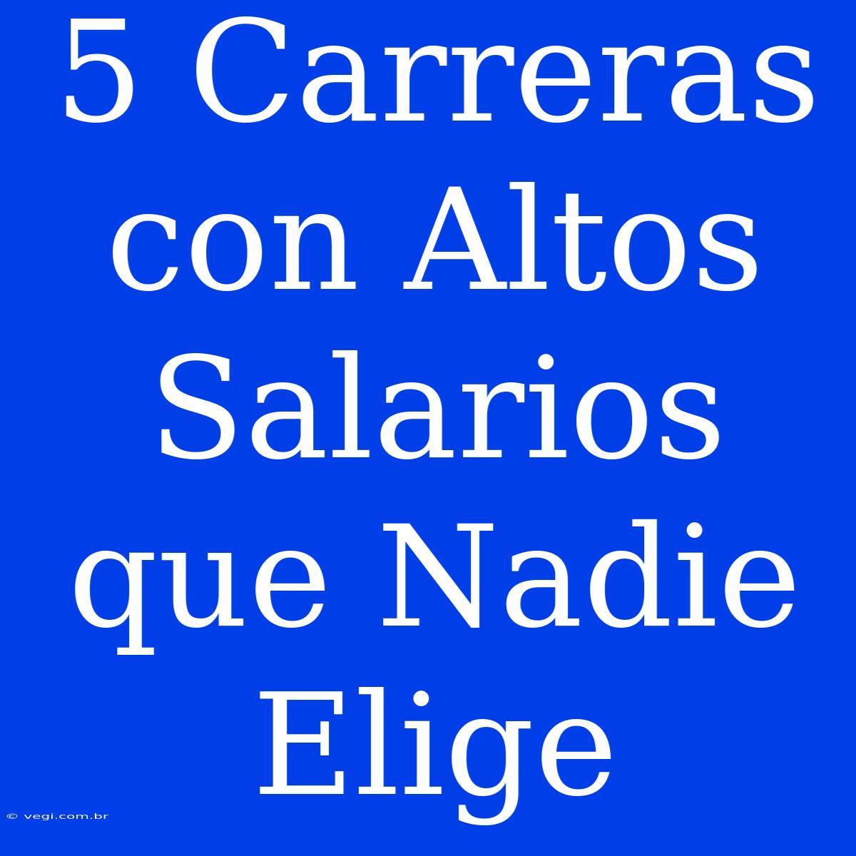 5 Carreras Con Altos Salarios Que Nadie Elige