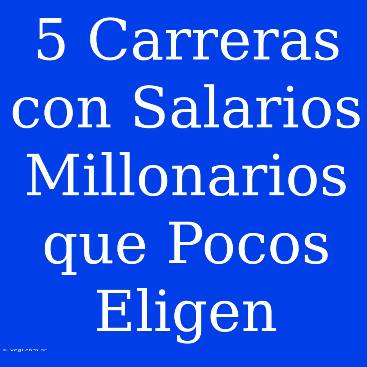 5 Carreras Con Salarios Millonarios Que Pocos Eligen