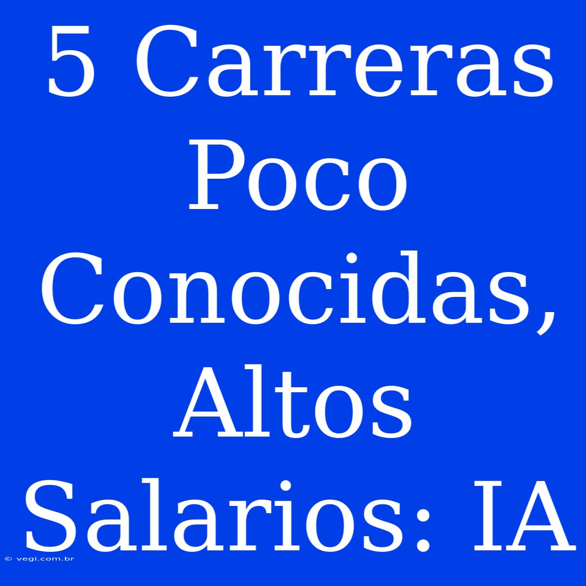 5 Carreras Poco Conocidas, Altos Salarios: IA