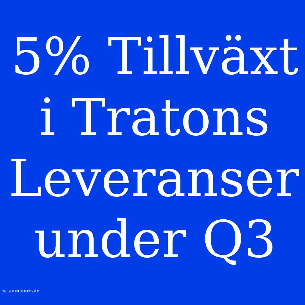 5% Tillväxt I Tratons Leveranser Under Q3