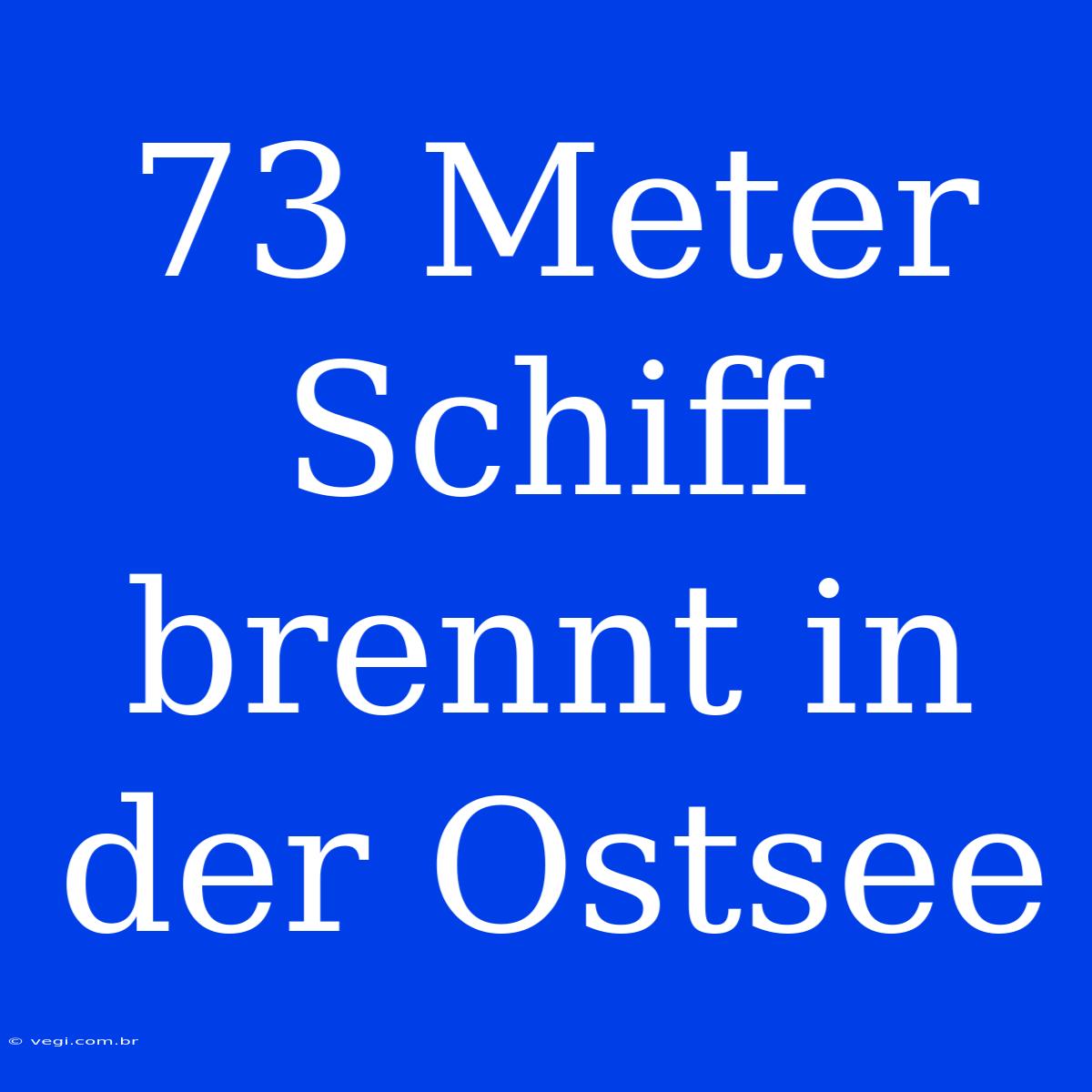 73 Meter Schiff Brennt In Der Ostsee