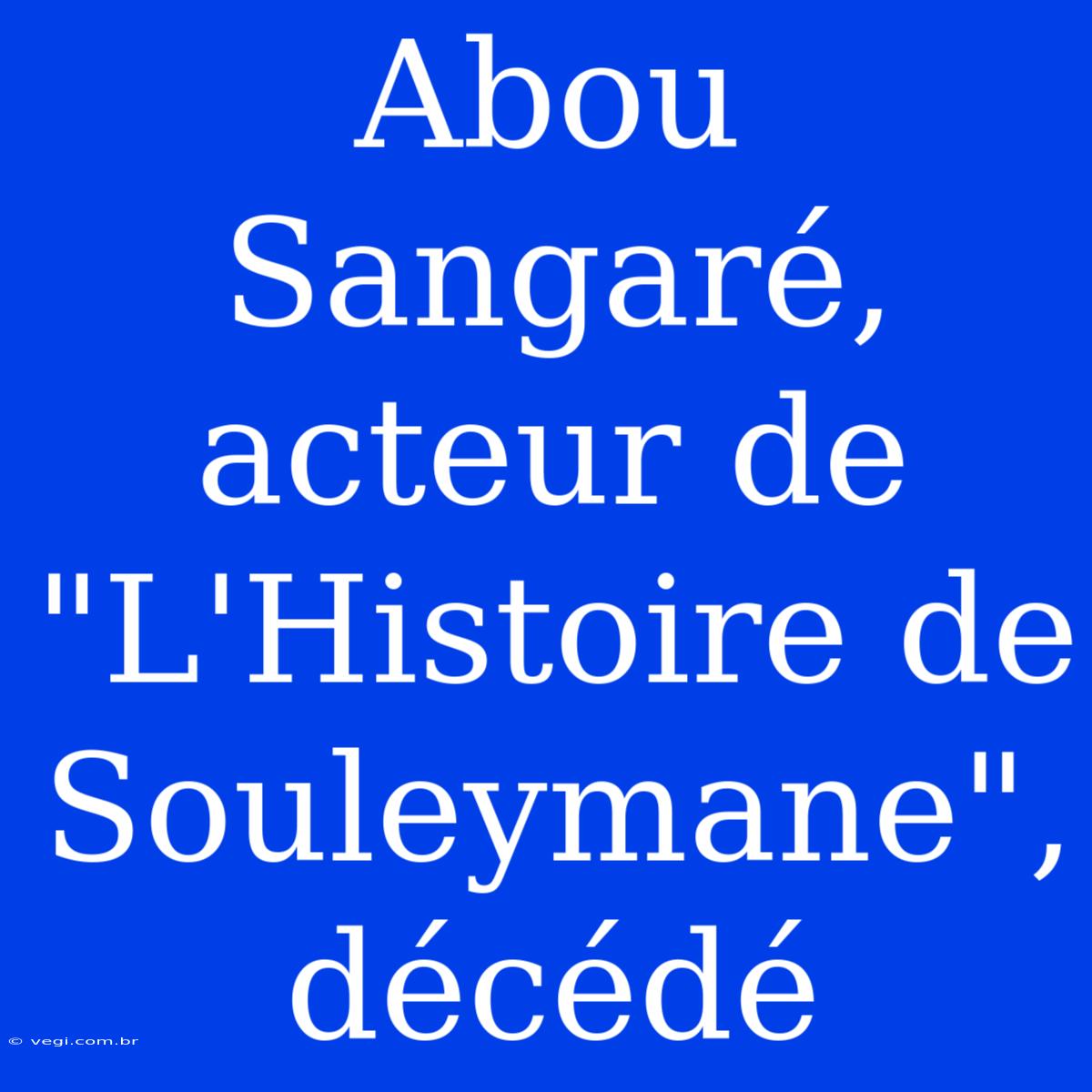 Abou Sangaré, Acteur De 