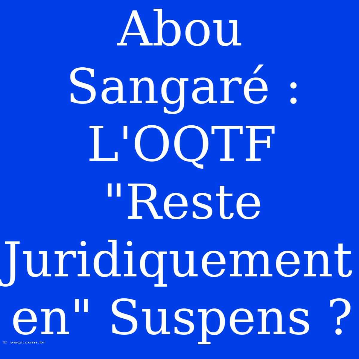 Abou Sangaré : L'OQTF 