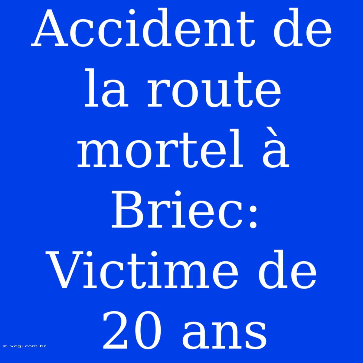 Accident De La Route Mortel À Briec: Victime De 20 Ans