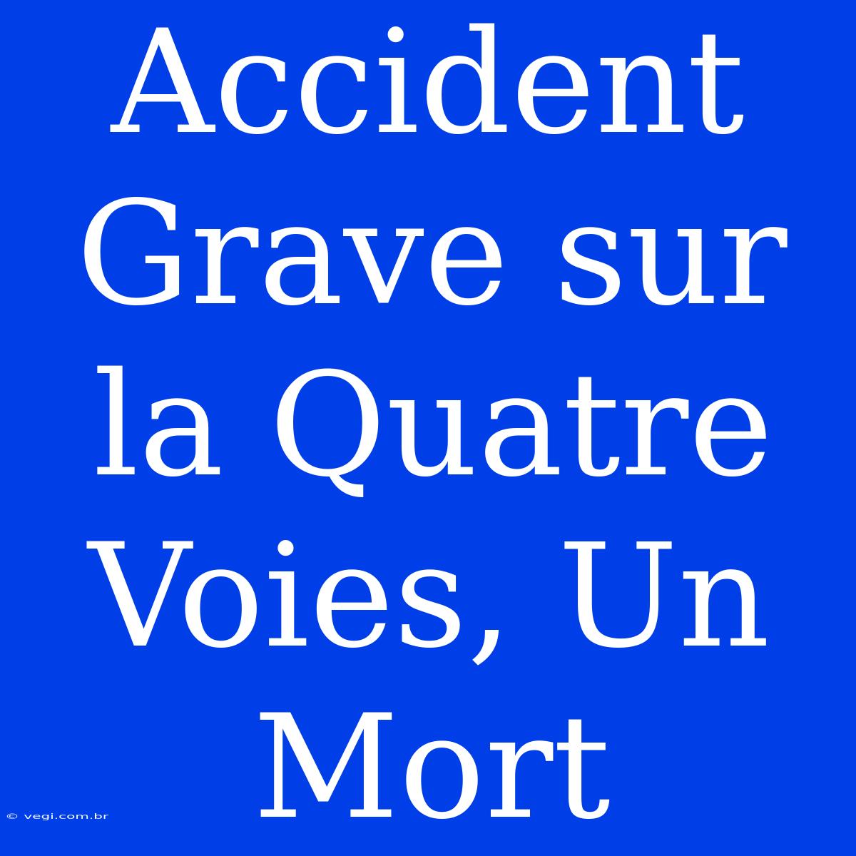 Accident Grave Sur La Quatre Voies, Un Mort