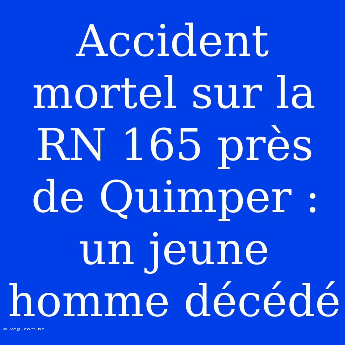 Accident Mortel Sur La RN 165 Près De Quimper : Un Jeune Homme Décédé