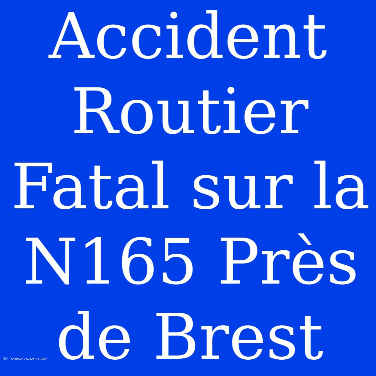 Accident Routier Fatal Sur La N165 Près De Brest