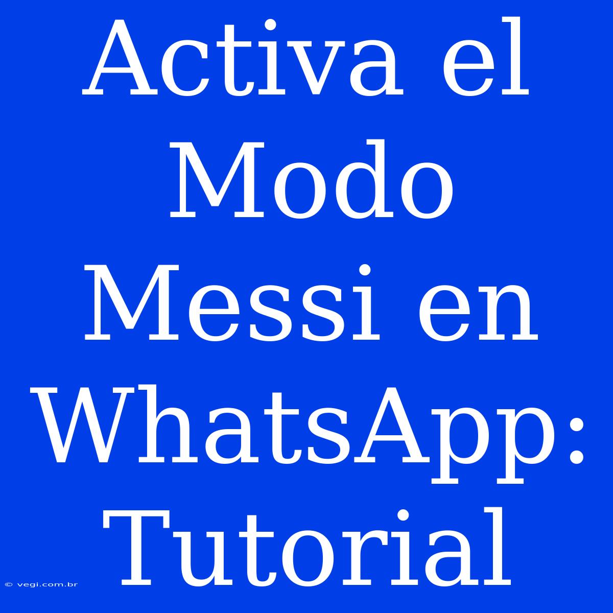 Activa El Modo Messi En WhatsApp: Tutorial