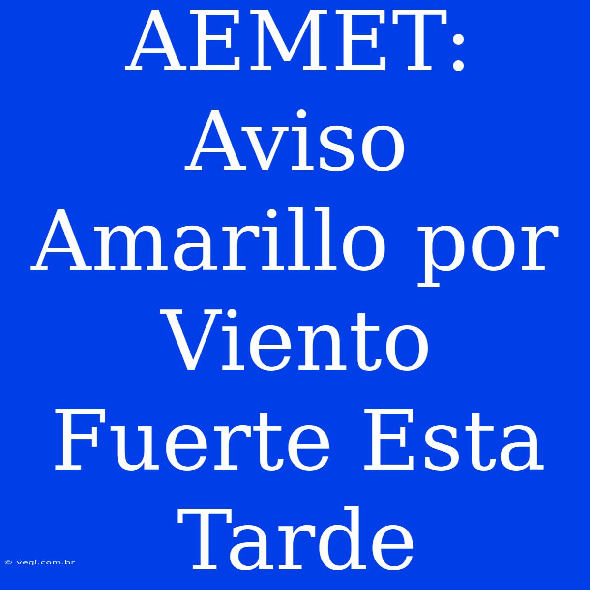 AEMET: Aviso Amarillo Por Viento Fuerte Esta Tarde