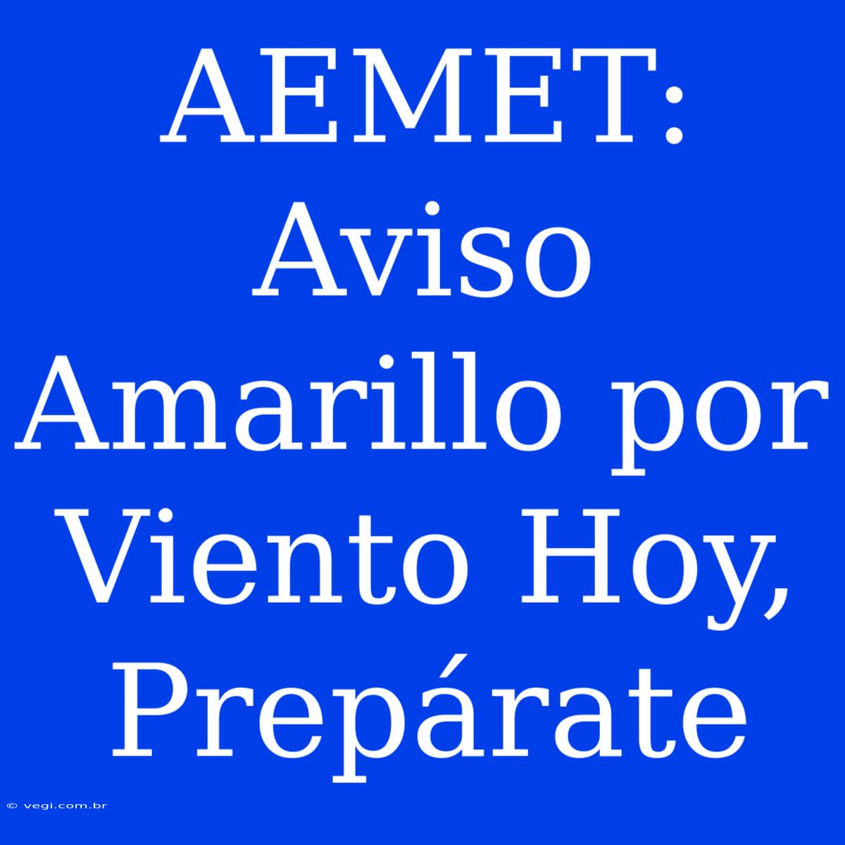 AEMET: Aviso Amarillo Por Viento Hoy, Prepárate