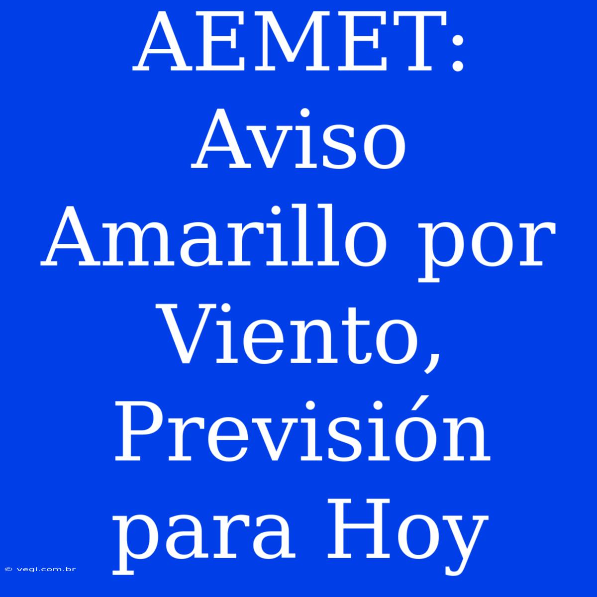 AEMET: Aviso Amarillo Por Viento, Previsión Para Hoy 