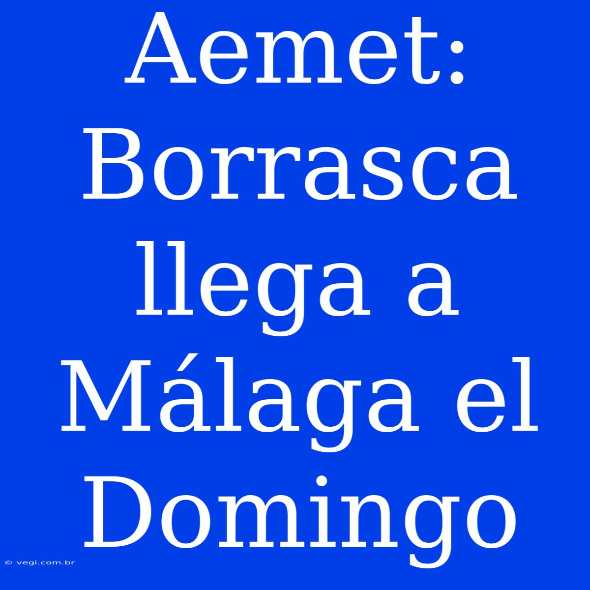 Aemet: Borrasca Llega A Málaga El Domingo