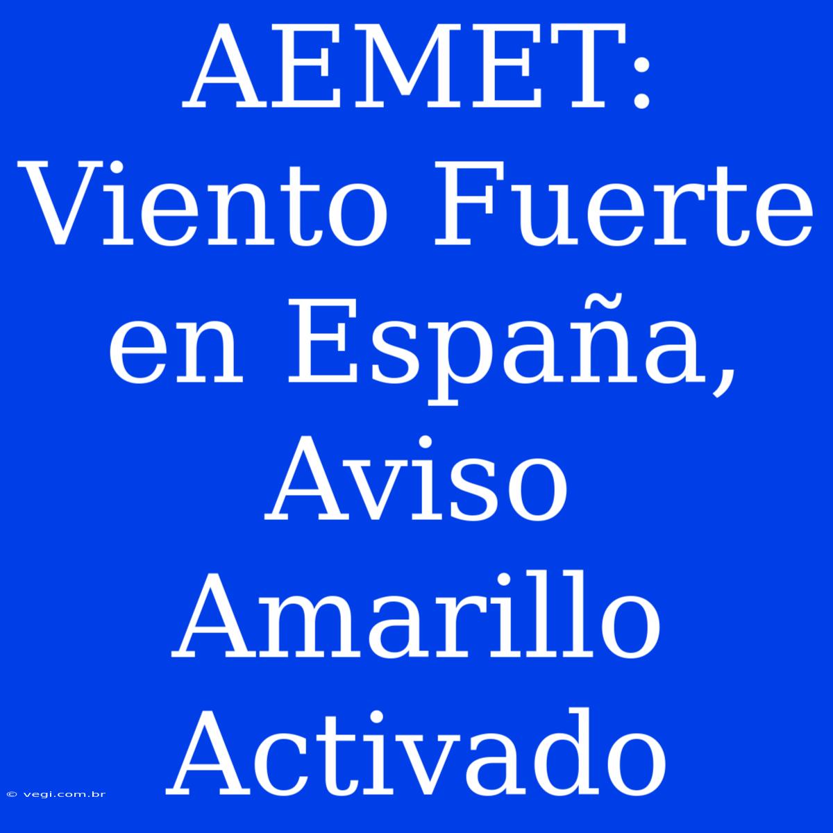 AEMET: Viento Fuerte En España, Aviso Amarillo Activado