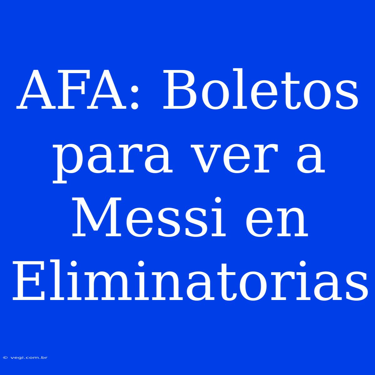 AFA: Boletos Para Ver A Messi En Eliminatorias