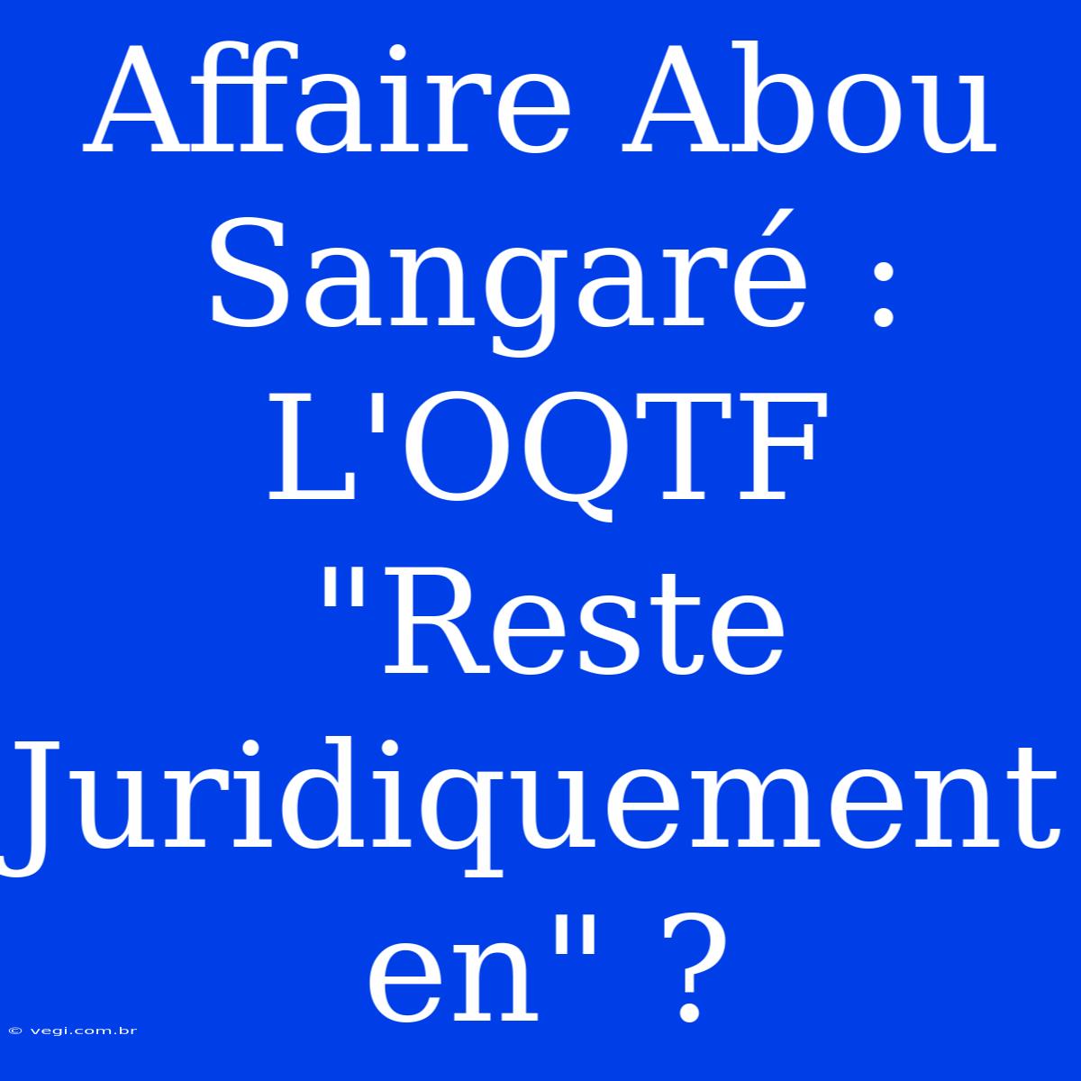 Affaire Abou Sangaré : L'OQTF 