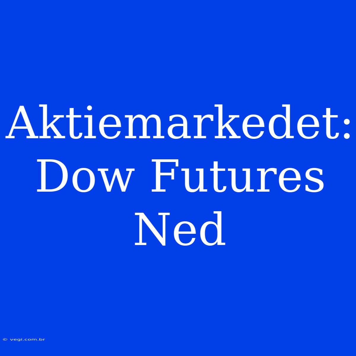 Aktiemarkedet: Dow Futures Ned 