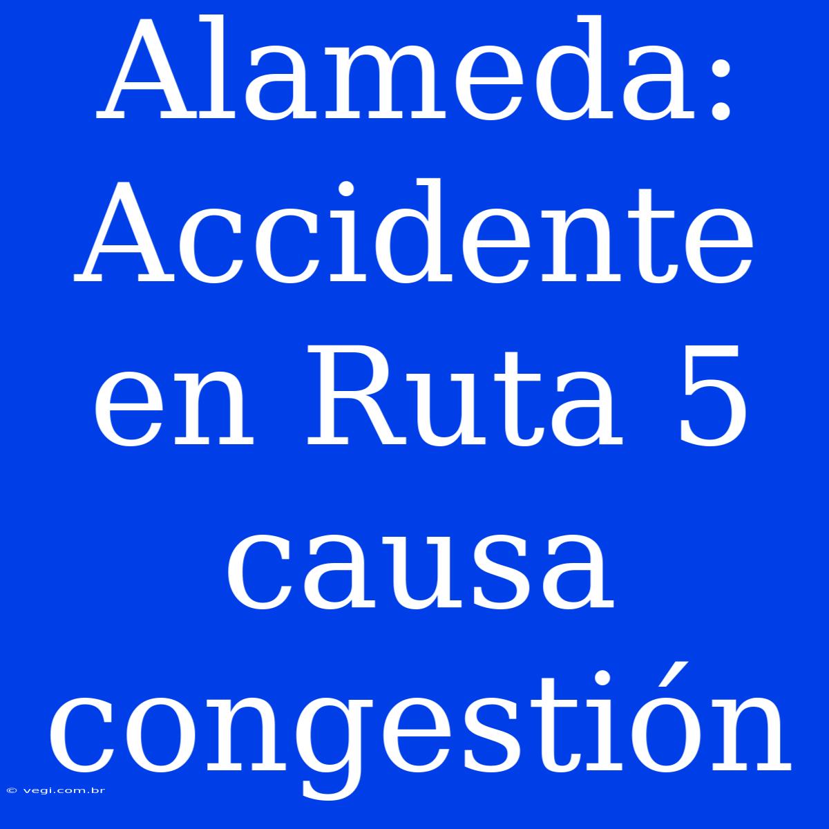 Alameda: Accidente En Ruta 5 Causa Congestión