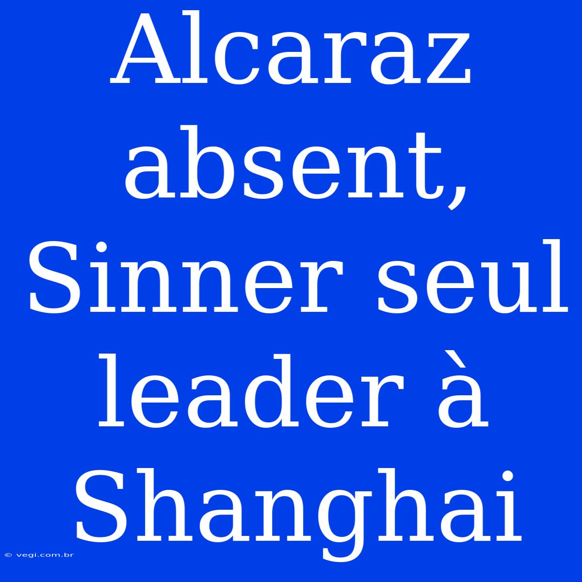 Alcaraz Absent, Sinner Seul Leader À Shanghai