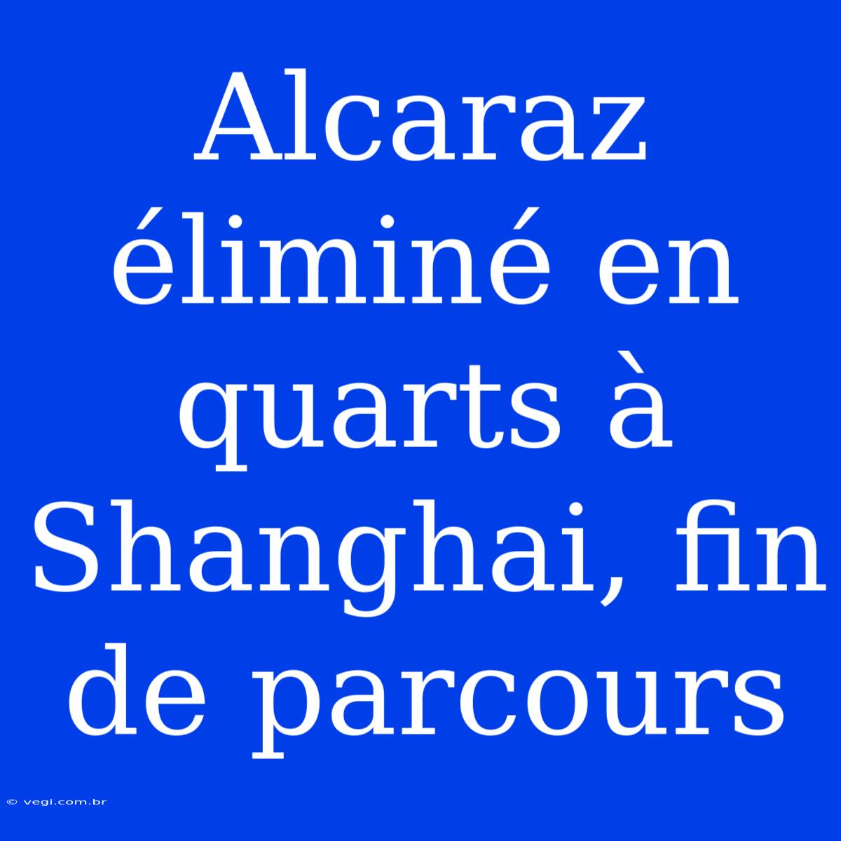 Alcaraz Éliminé En Quarts À Shanghai, Fin De Parcours