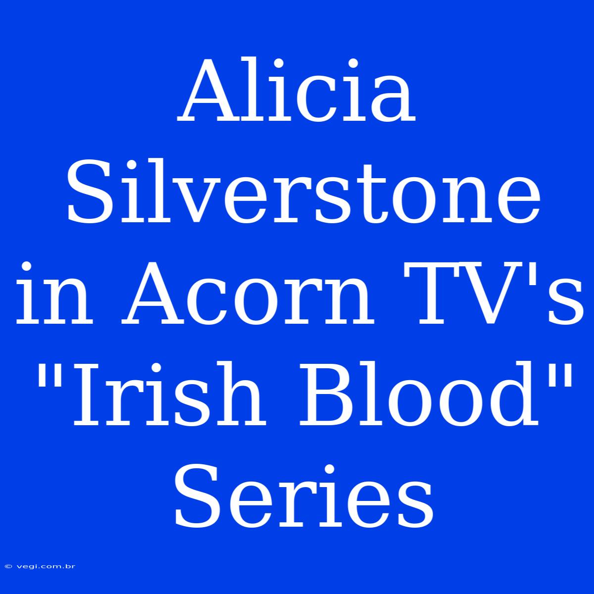 Alicia Silverstone In Acorn TV's 