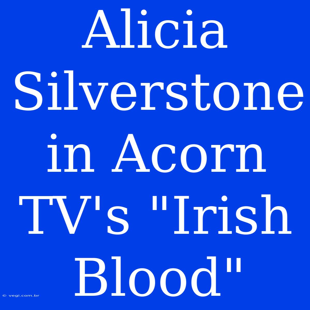 Alicia Silverstone In Acorn TV's 