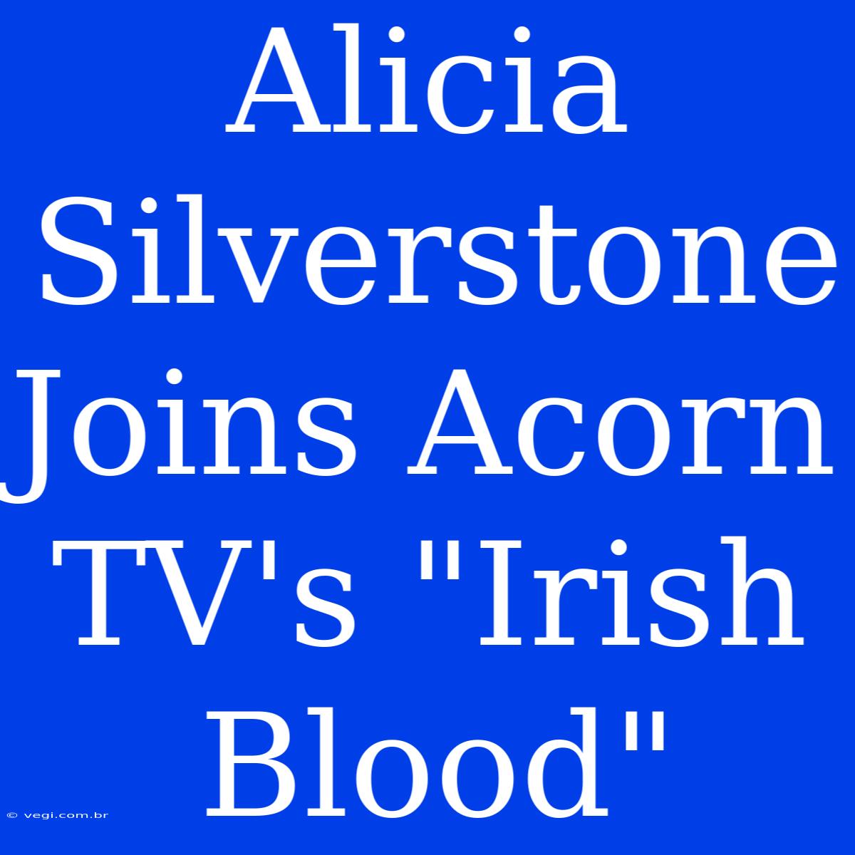 Alicia Silverstone Joins Acorn TV's 