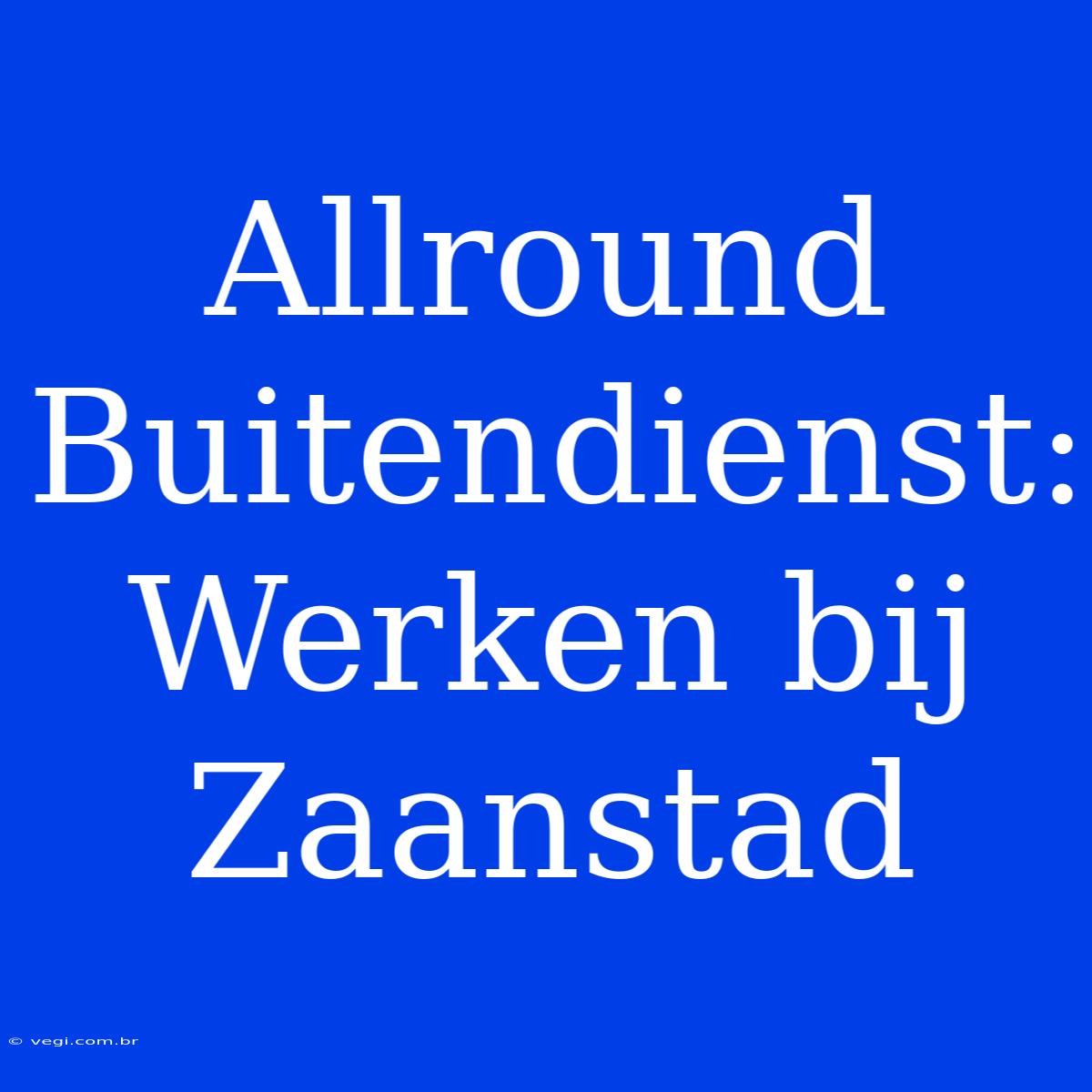 Allround Buitendienst: Werken Bij Zaanstad