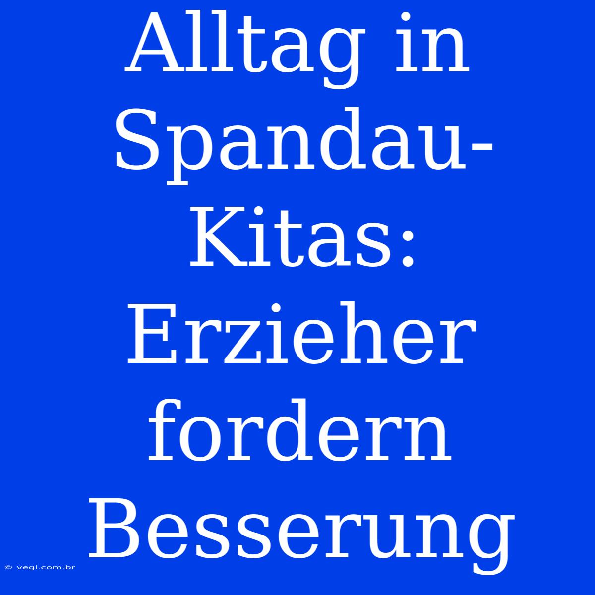 Alltag In Spandau-Kitas: Erzieher Fordern Besserung