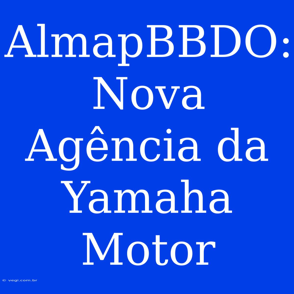 AlmapBBDO: Nova Agência Da Yamaha Motor