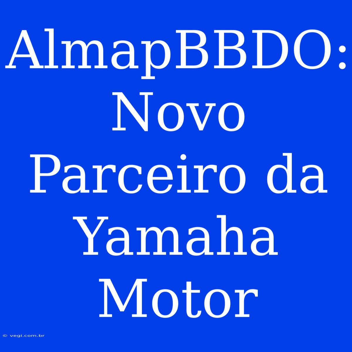 AlmapBBDO: Novo Parceiro Da Yamaha Motor