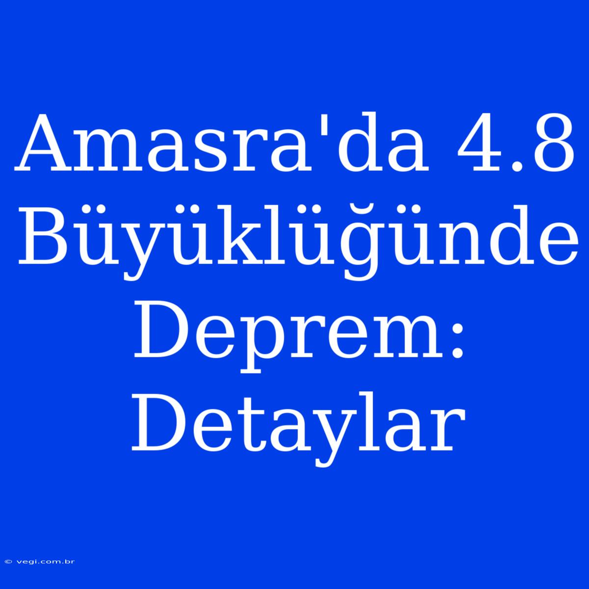 Amasra'da 4.8 Büyüklüğünde Deprem: Detaylar