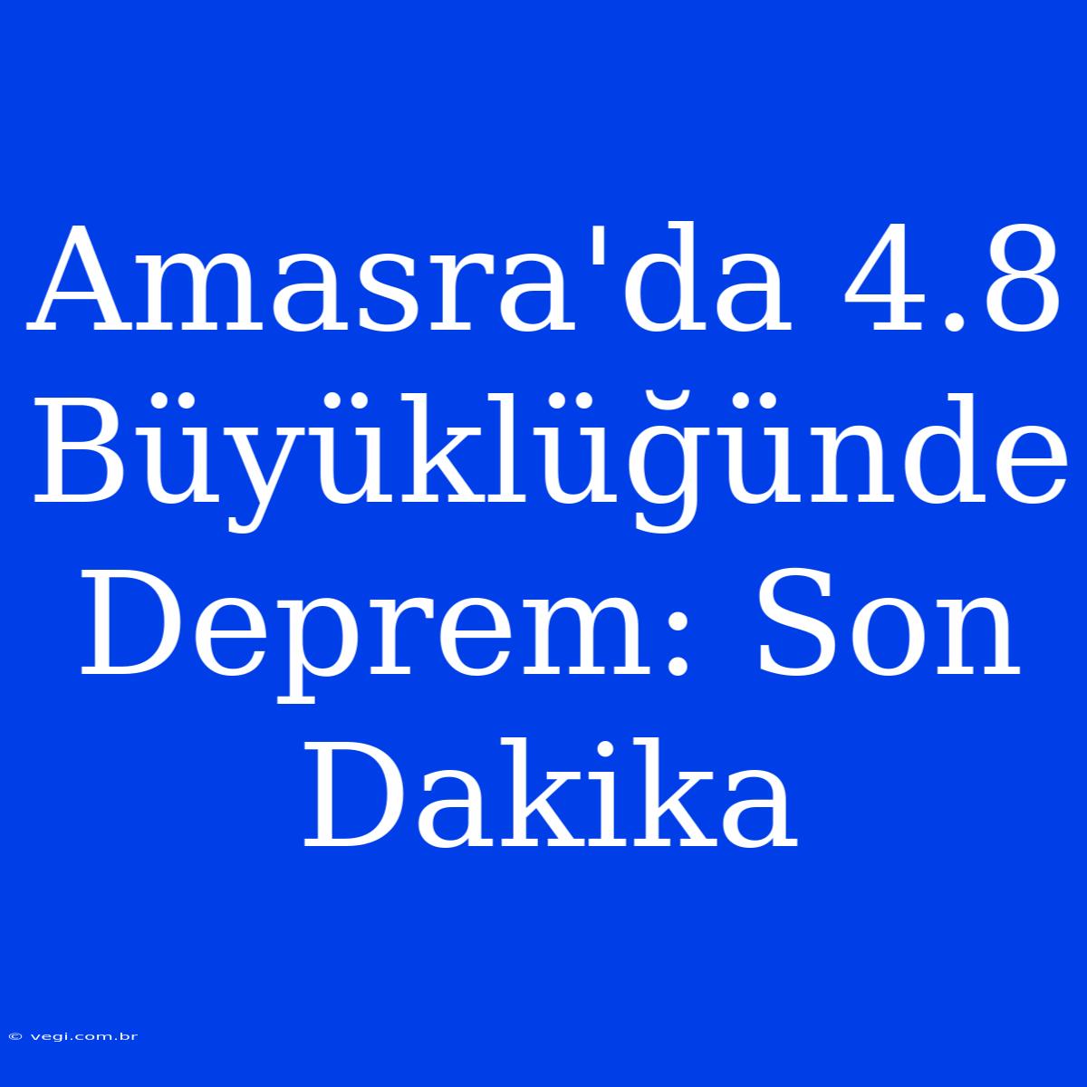 Amasra'da 4.8 Büyüklüğünde Deprem: Son Dakika