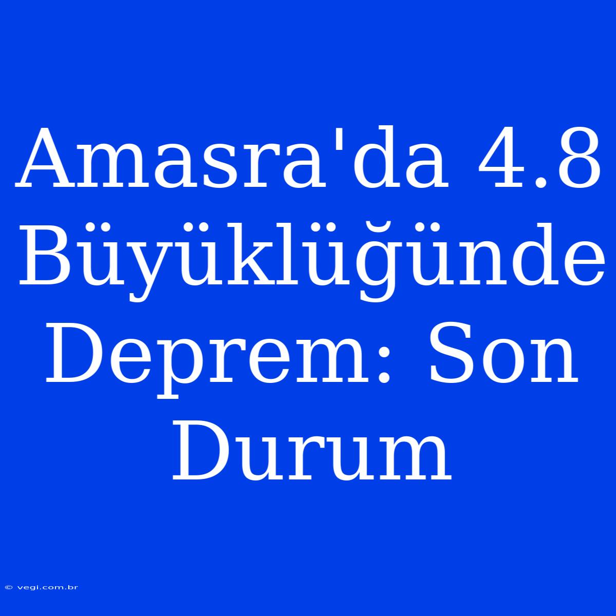 Amasra'da 4.8 Büyüklüğünde Deprem: Son Durum