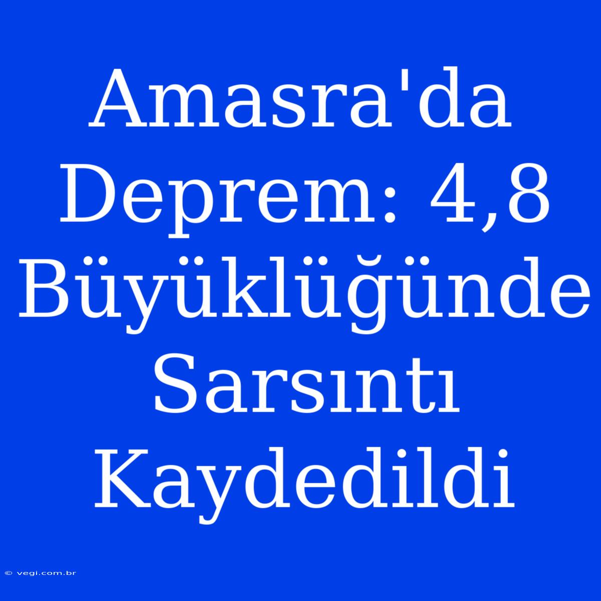 Amasra'da Deprem: 4,8 Büyüklüğünde Sarsıntı Kaydedildi