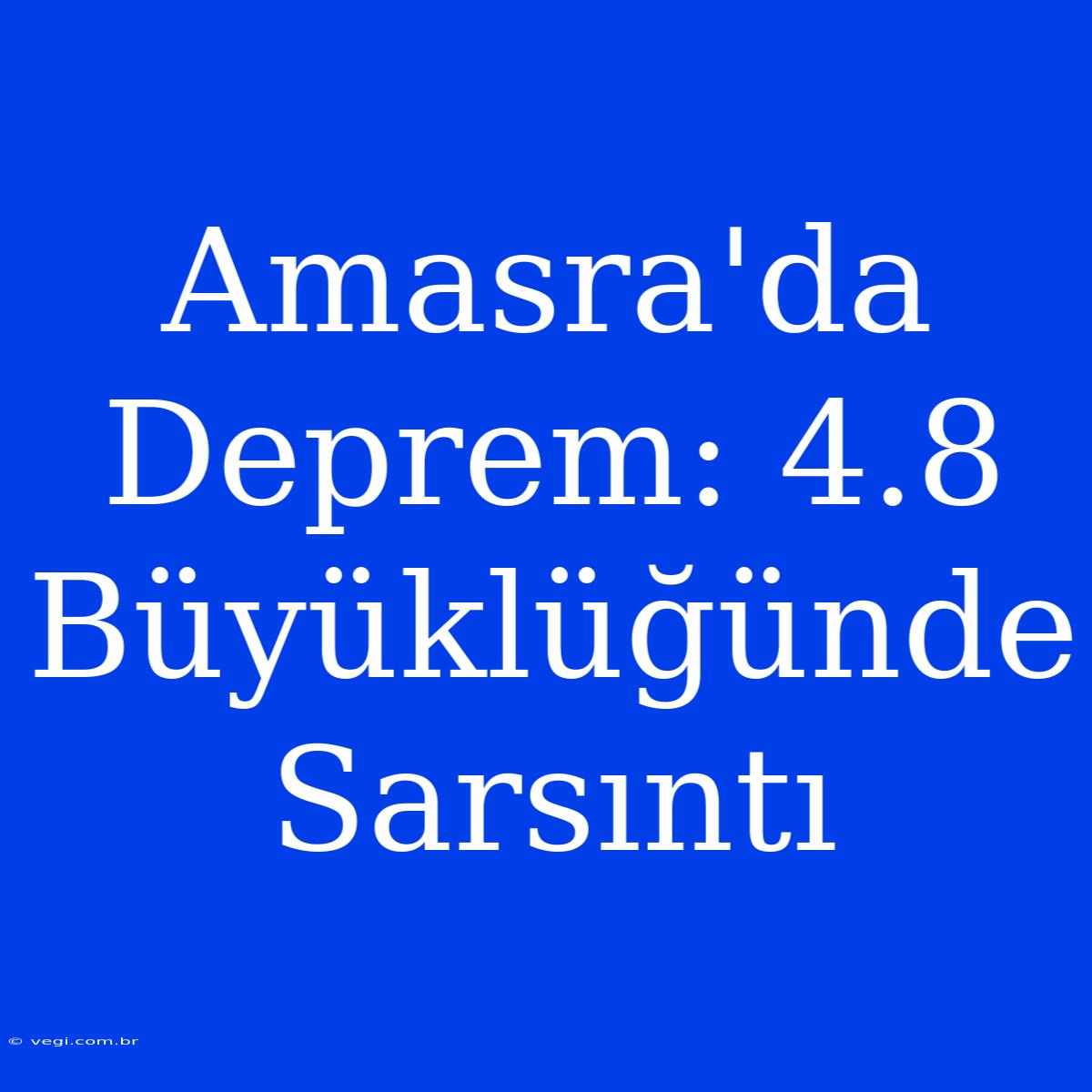 Amasra'da Deprem: 4.8 Büyüklüğünde Sarsıntı