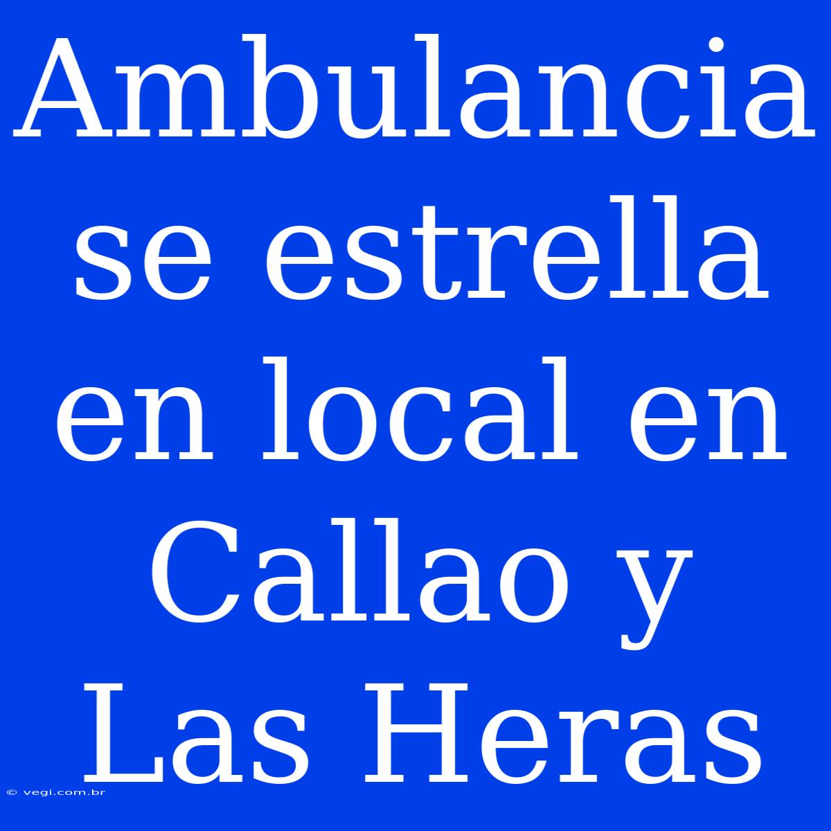 Ambulancia Se Estrella En Local En Callao Y Las Heras