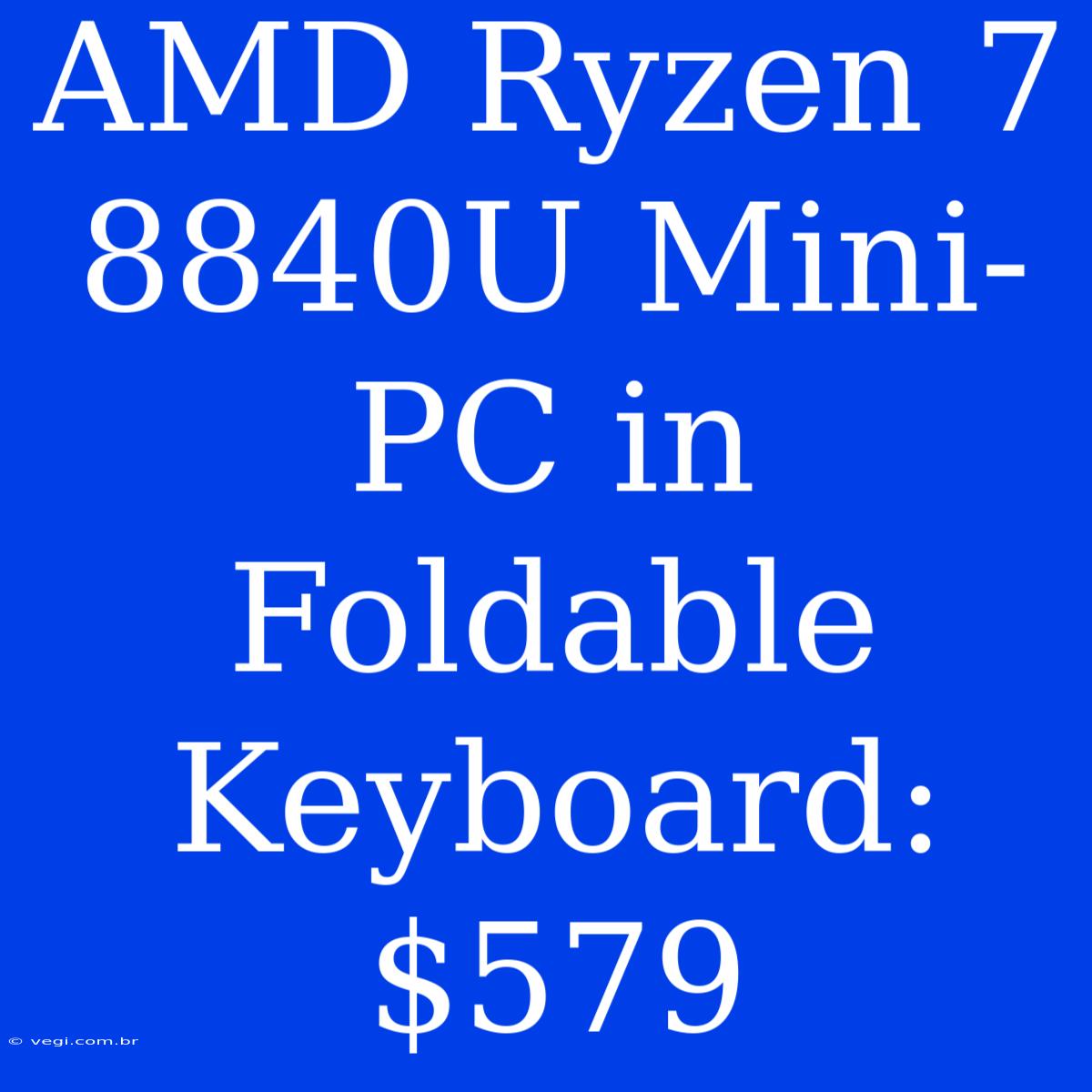 AMD Ryzen 7 8840U Mini-PC In Foldable Keyboard: $579