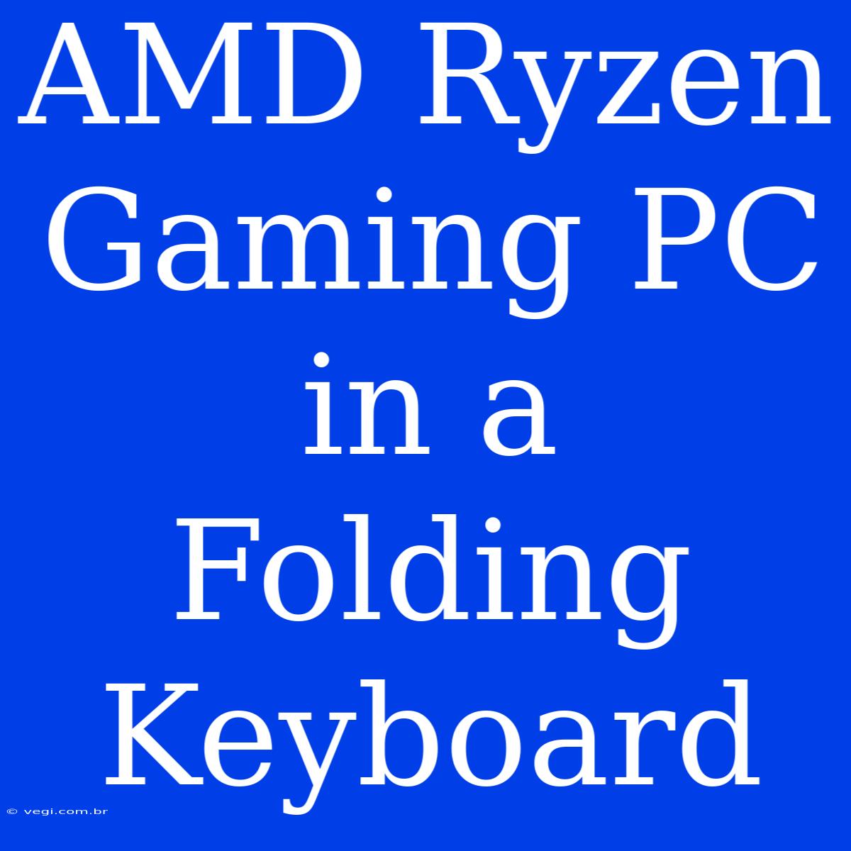 AMD Ryzen Gaming PC In A Folding Keyboard