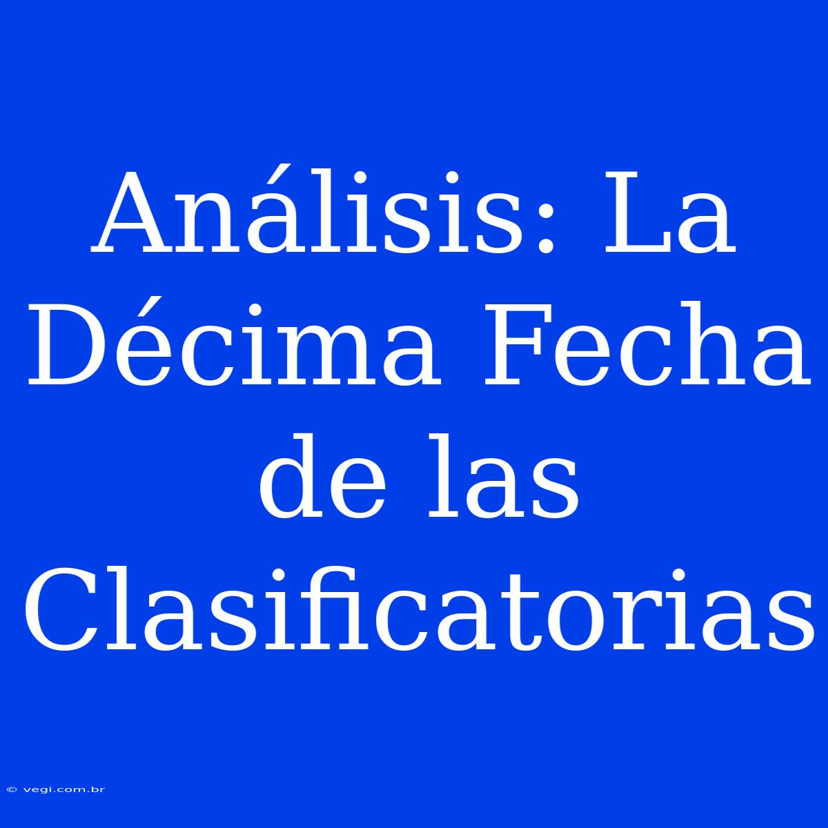 Análisis: La Décima Fecha De Las Clasificatorias